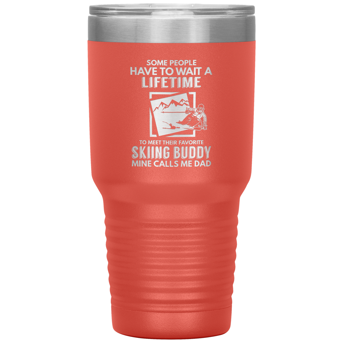 Some People Wait A Lifetime To Find Their Favorite Skiing Buddy, Mine Calls Me Dad | 30oz Tumbler - Powderaddicts