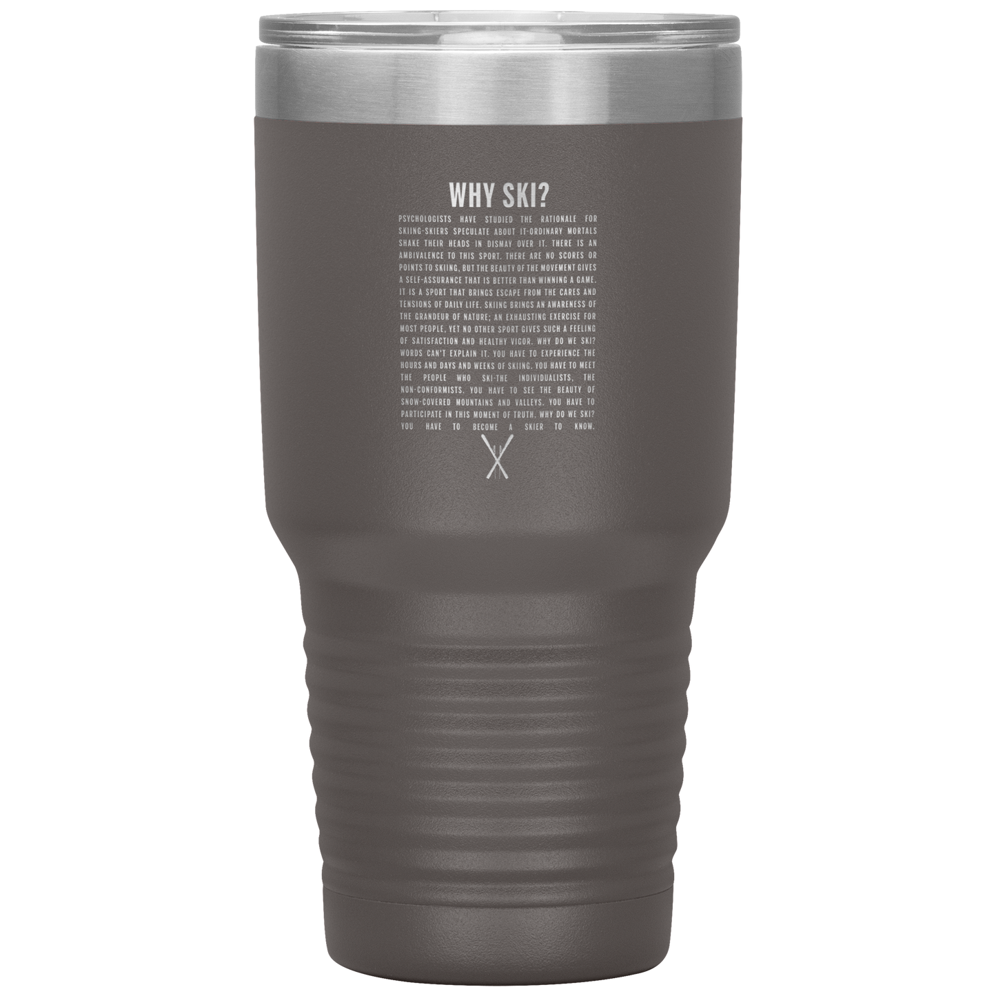 Why Ski? 30oz Stainless Steel Tumbler | Laser Etched - Powderaddicts