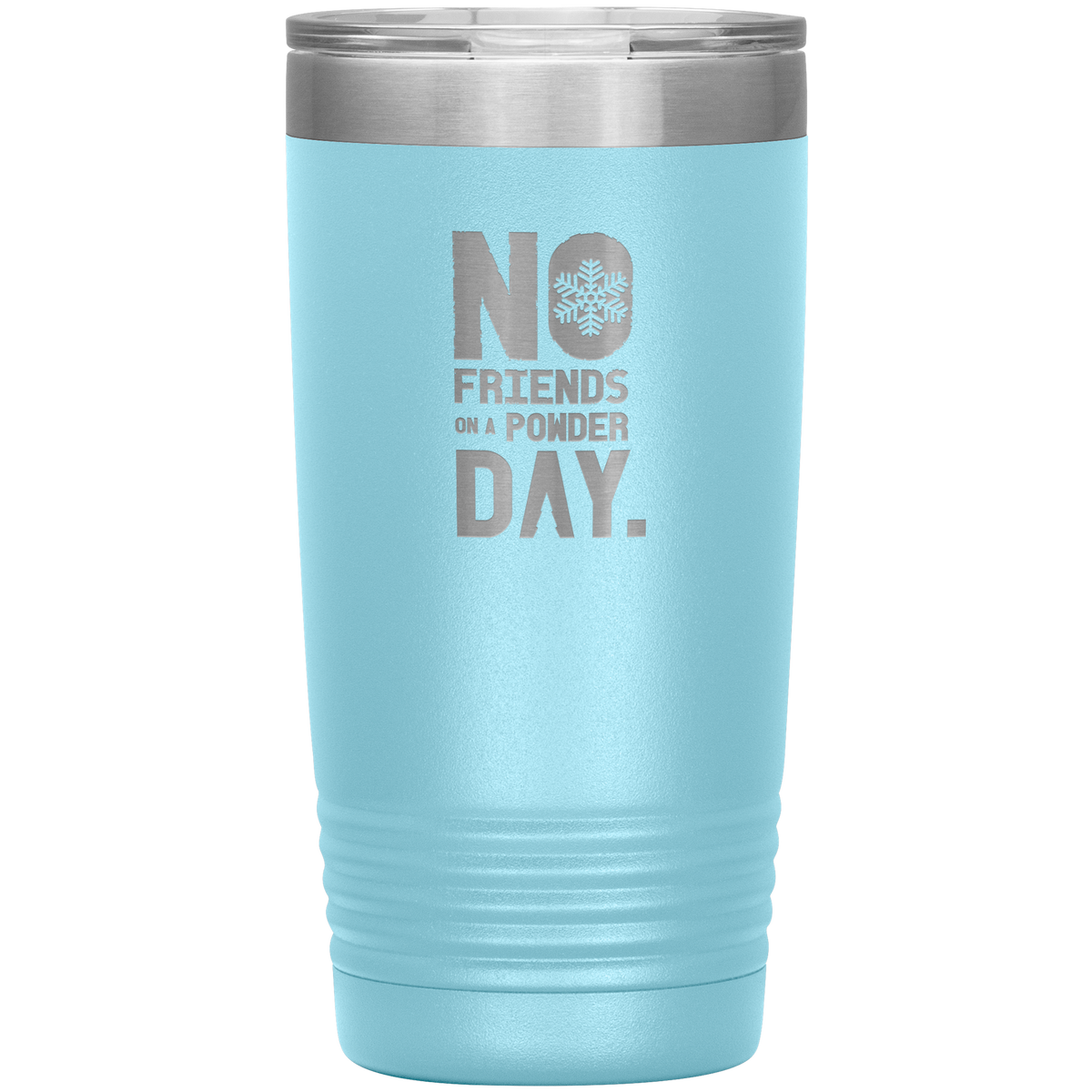 No Friends On A Powder Day 20oz Tumbler - Powderaddicts