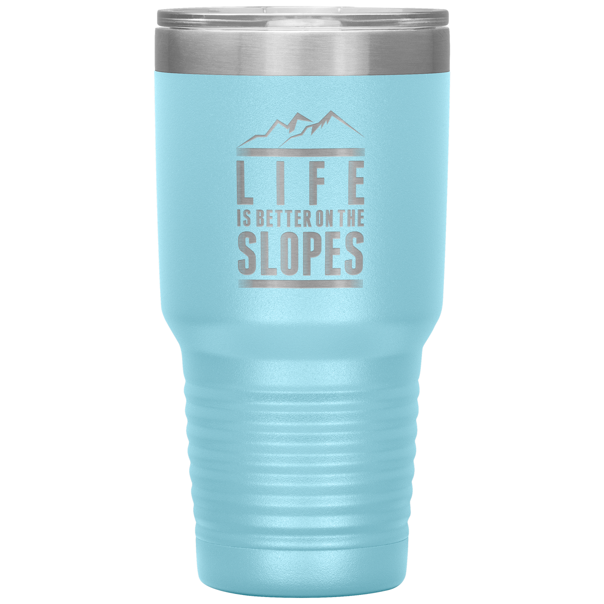 Life Is Better On The Slopes 30oz Tumbler - Powderaddicts