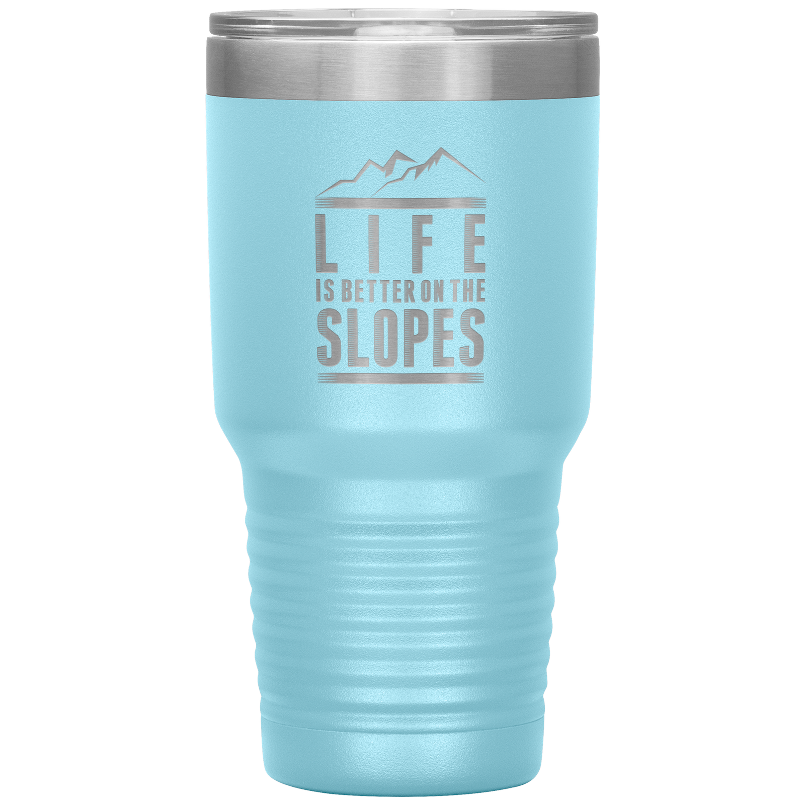 Life Is Better On The Slopes 30oz Tumbler - Powderaddicts