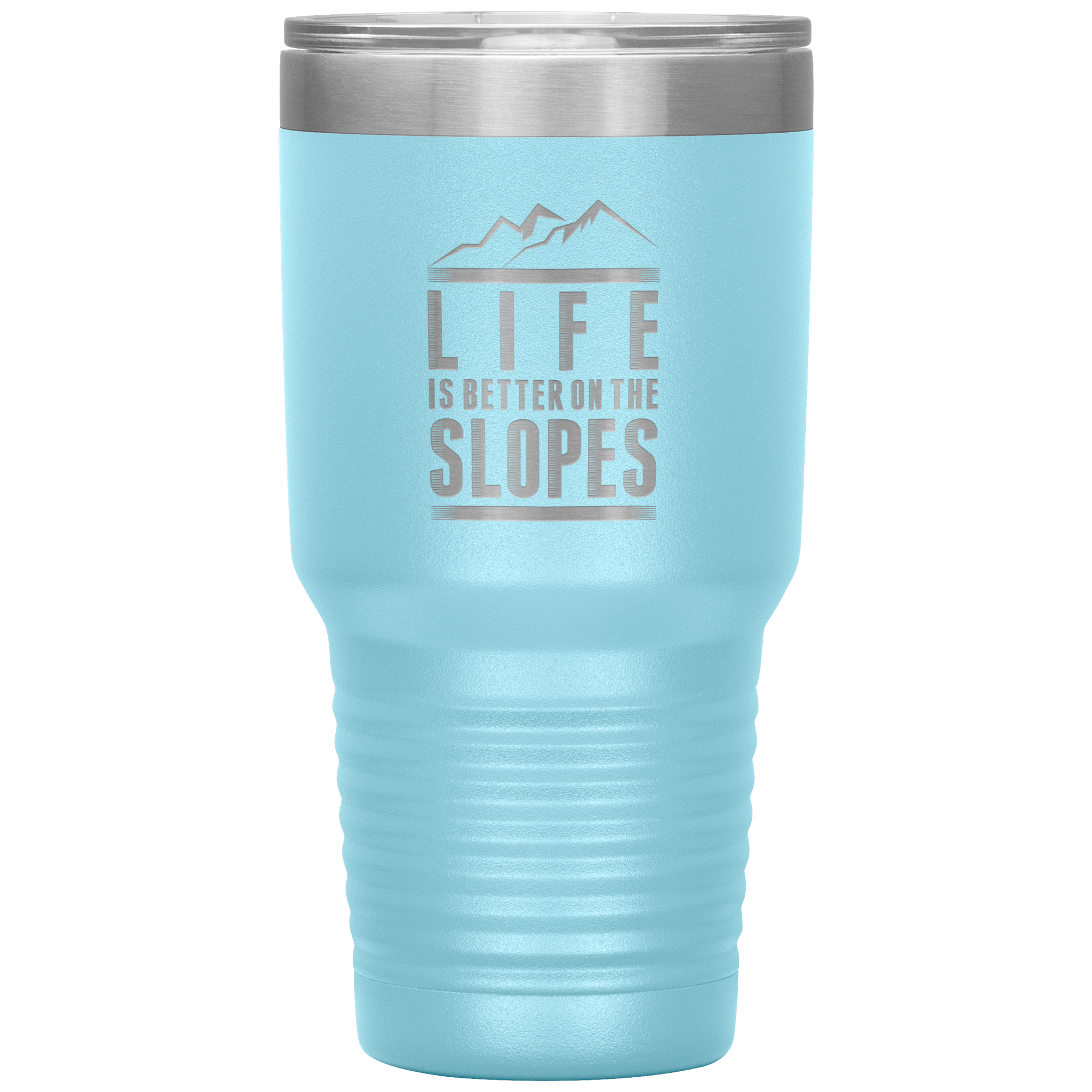 Life Is Better On The Slopes 30oz Tumbler - Powderaddicts
