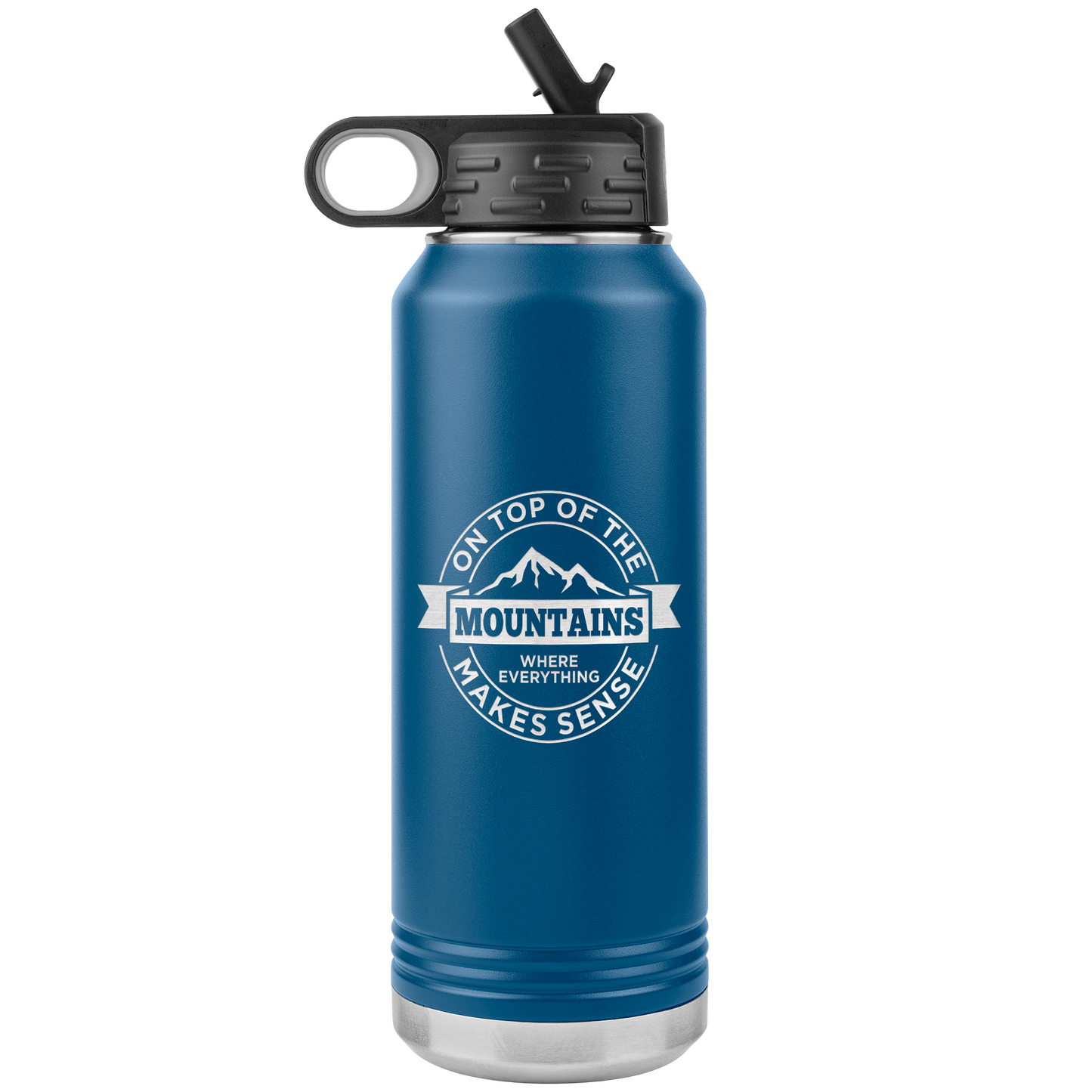 On Top Of The Mountain Where Everything Makes Sense 32oz Water Bottle Tumbler - Powderaddicts