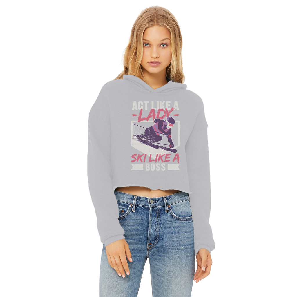 Act Like A Lady Ski Like A Boss Ladies Cropped Raw Edge Hoodie - Powderaddicts
