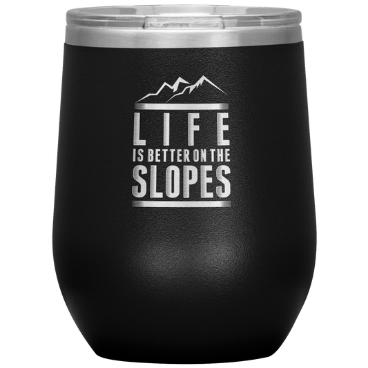 Life Is Better On The Slopes Wine 12oz Tumbler - Powderaddicts