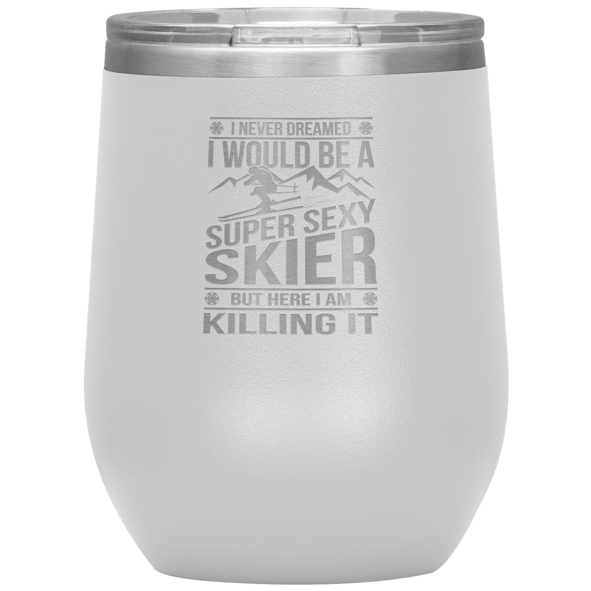 I Never Dreamed I'd Be A Super Sexy Skier Wine 12oz Tumbler - Powderaddicts