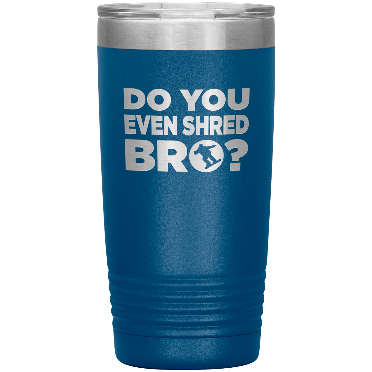 Do You Even Shred Bro 20oz Tumbler - Powderaddicts