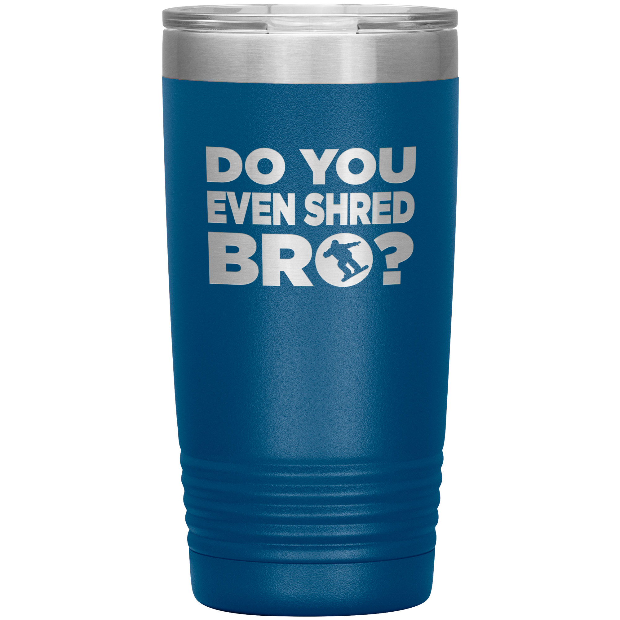 Do You Even Shred Bro 20oz Tumbler - Powderaddicts