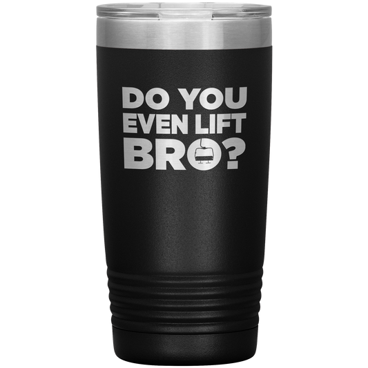 Do You Even Lift Bro 20oz Tumbler - Powderaddicts