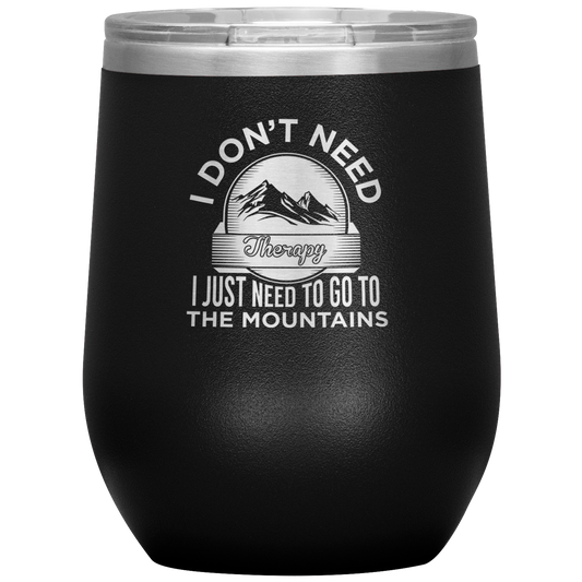 I Don't Need Therapy I Just Need To Go To The Mountains Wine 12oz Tumbler - Powderaddicts