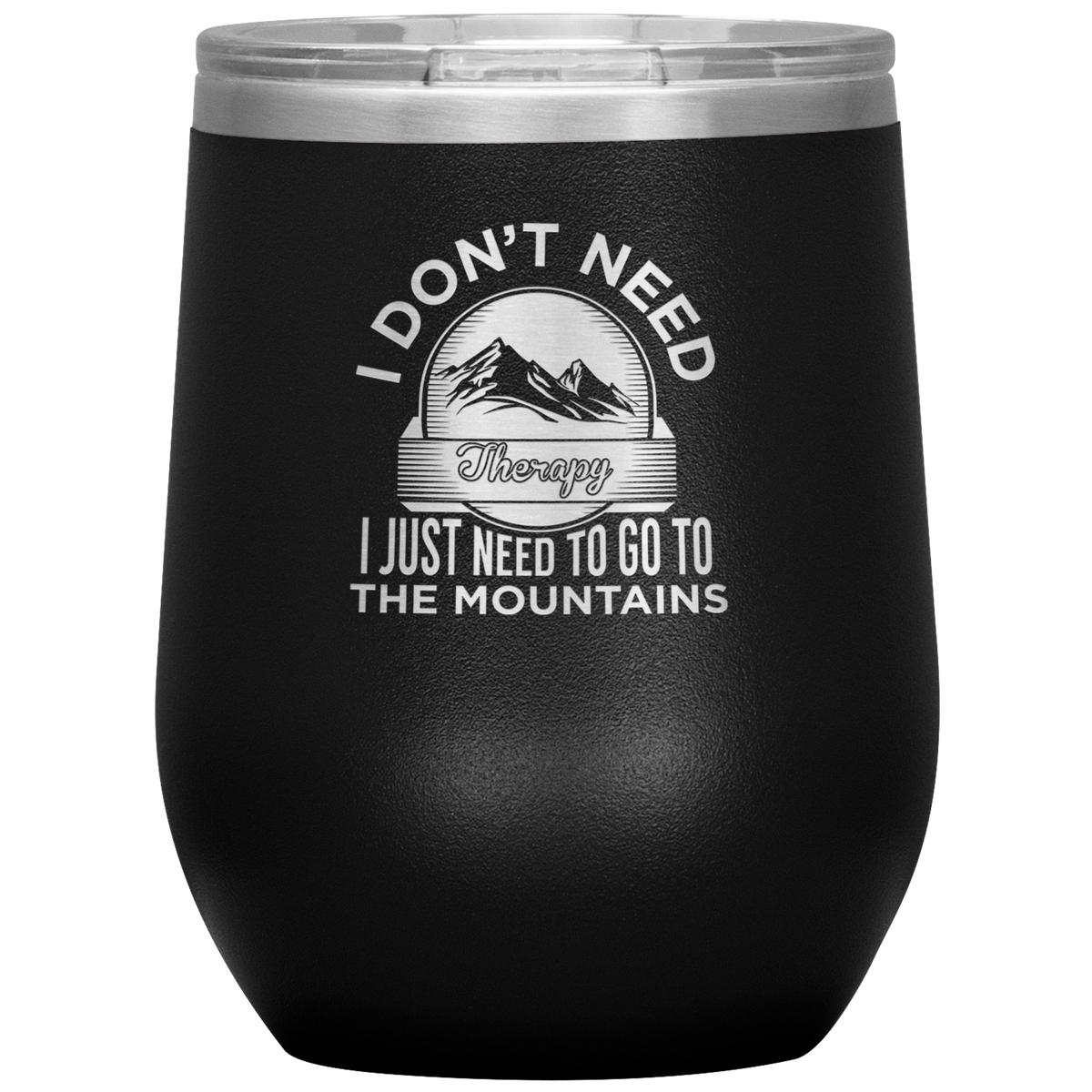 I Don't Need Therapy I Just Need To Go To The Mountains Wine 12oz Tumbler - Powderaddicts