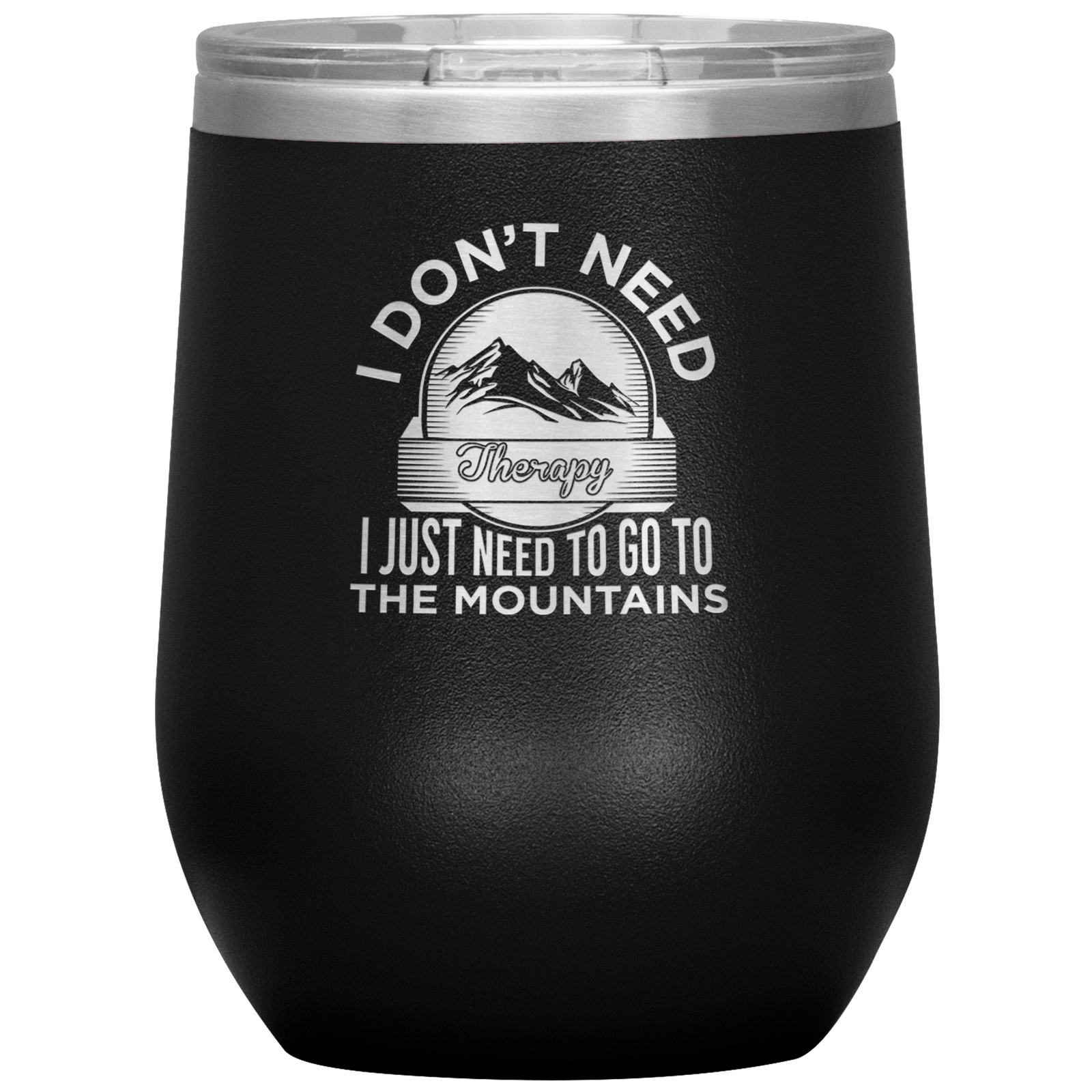 I Don't Need Therapy I Just Need To Go To The Mountains Wine 12oz Tumbler - Powderaddicts