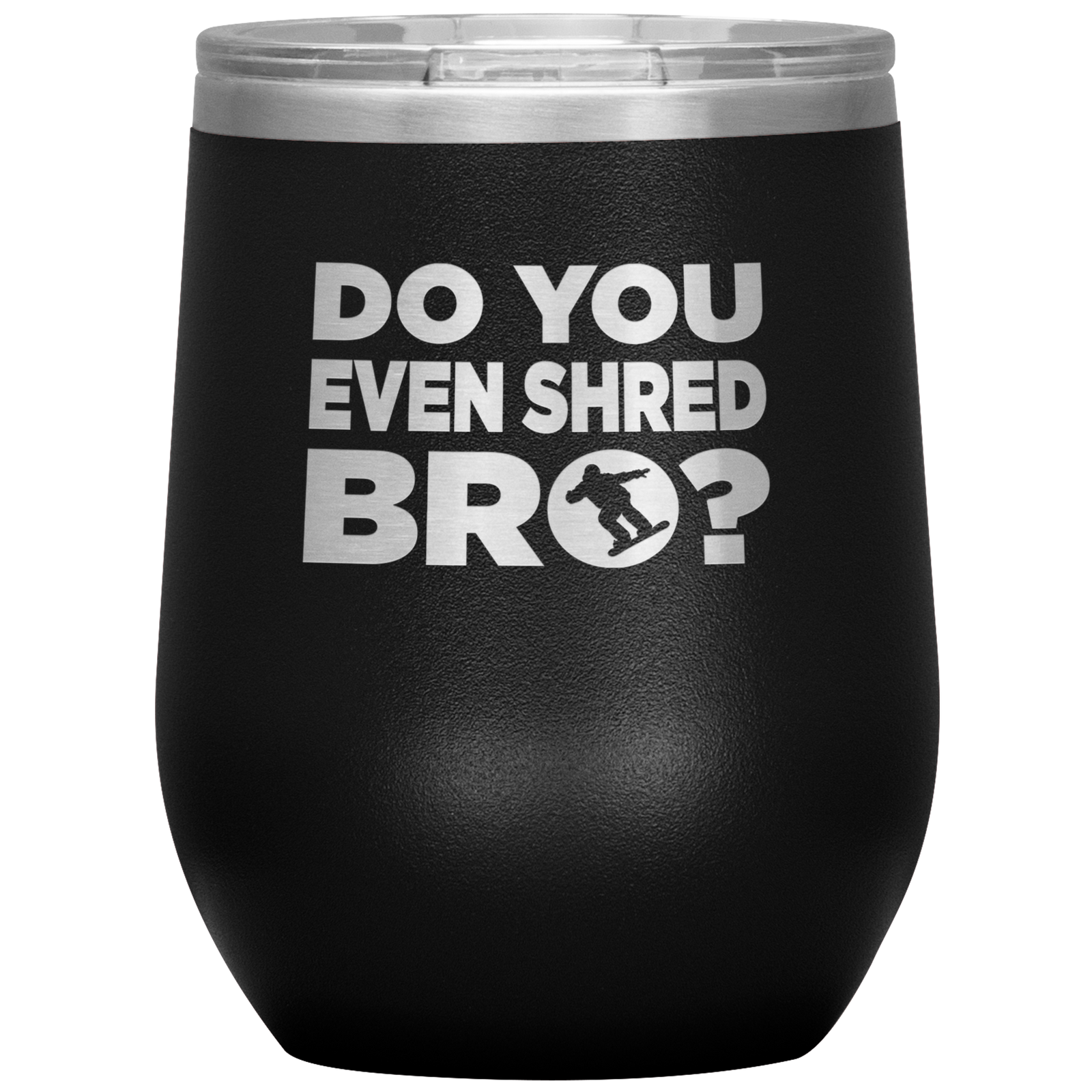 Do You Even Shred Bro Wine 12oz Tumbler - Powderaddicts