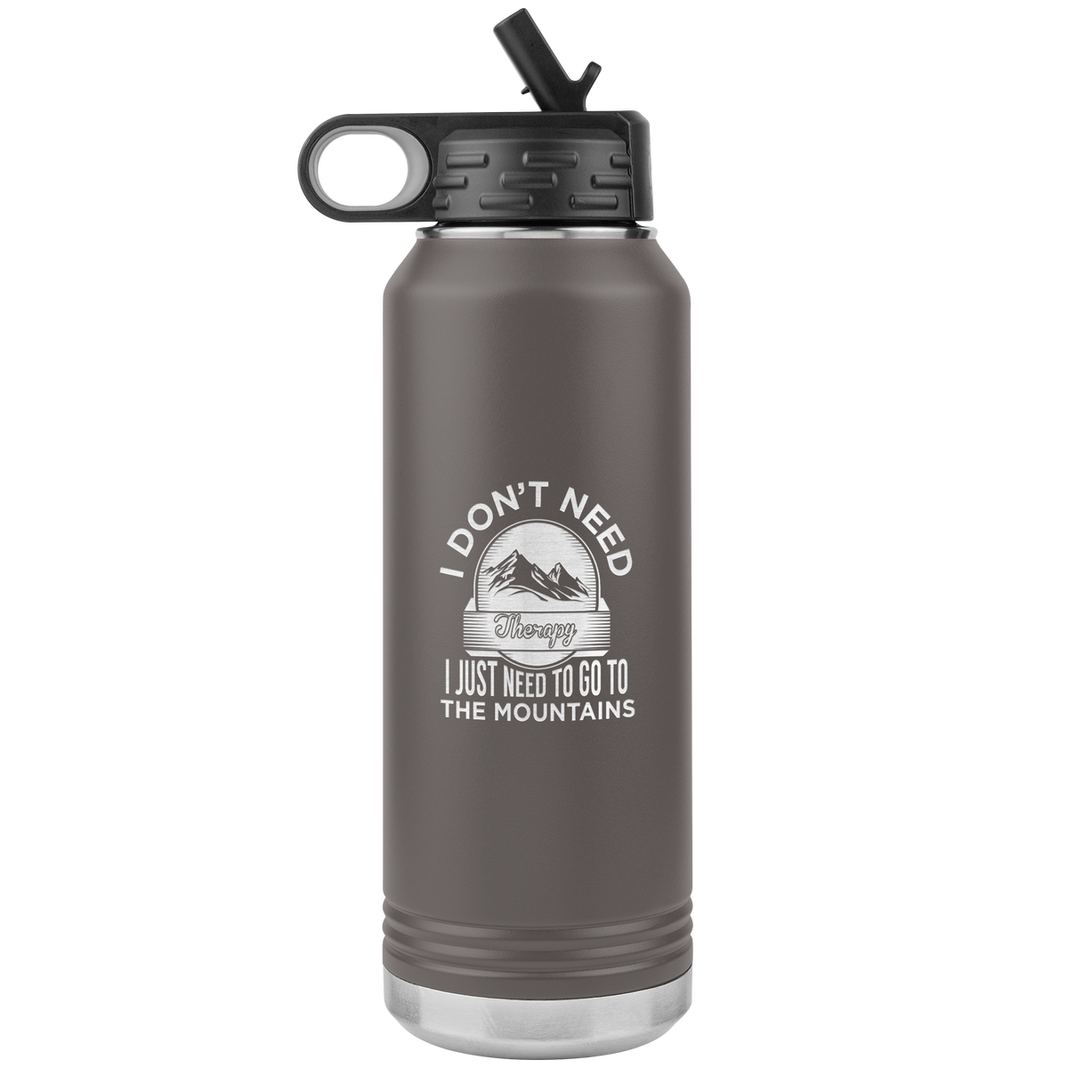 I Don't Need Therapy I Just Need To Go To The Mountains 32oz Water Bottle Tumbler - Powderaddicts