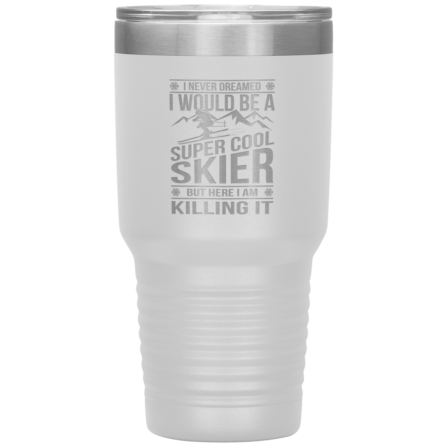 I Never Dreamed I Would Be A Super Cool Skier 30oz Tumbler - Powderaddicts