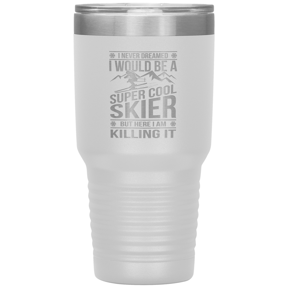 I Never Dreamed I Would Be A Super Cool Skier 30oz Tumbler - Powderaddicts