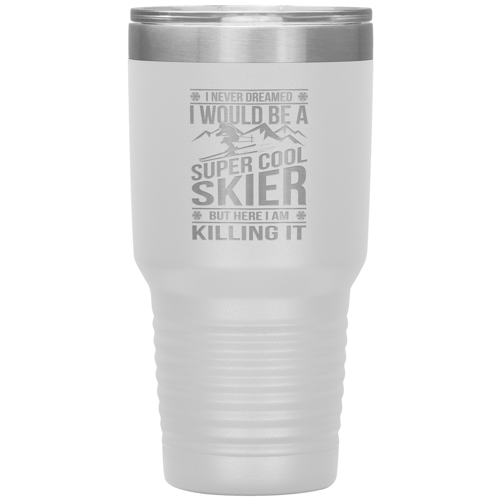 I Never Dreamed I Would Be A Super Cool Skier 30oz Tumbler - Powderaddicts