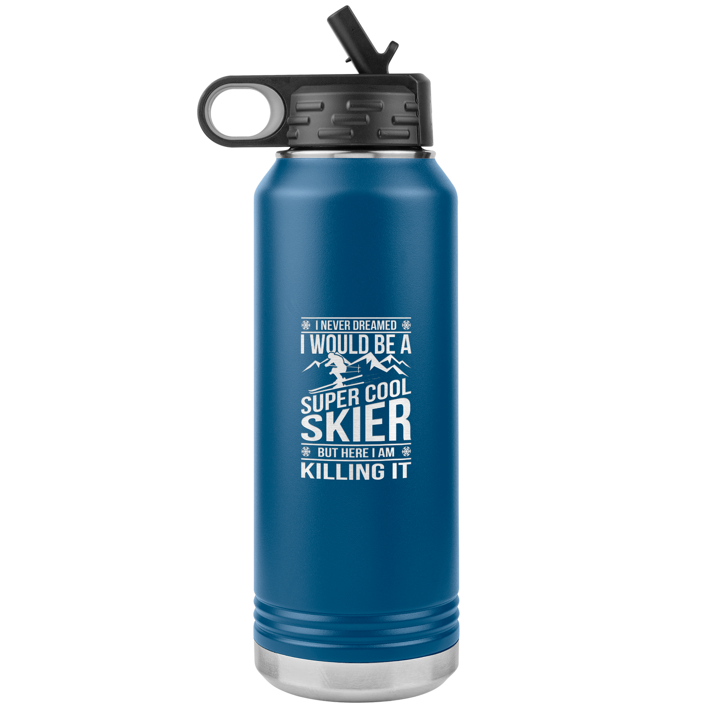 I Never Dreamed I Would Be A Super Cool Skier 32oz Water Bottle Tumbler - Powderaddicts