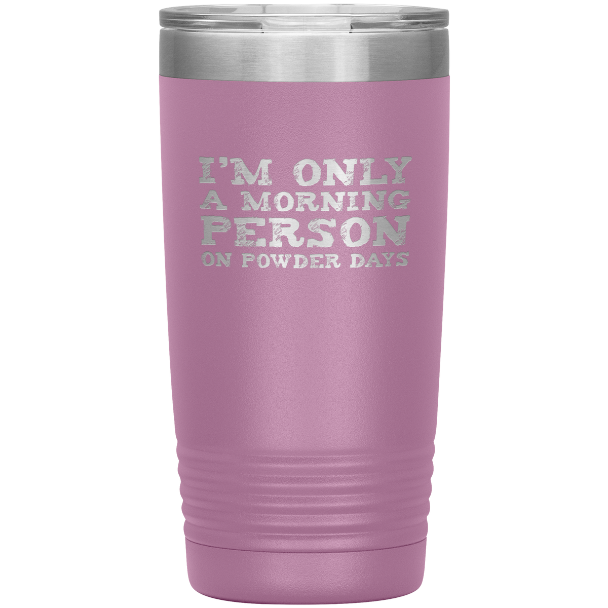 I'm Only A Morning Person On Powder Days 20oz Tumbler - Powderaddicts