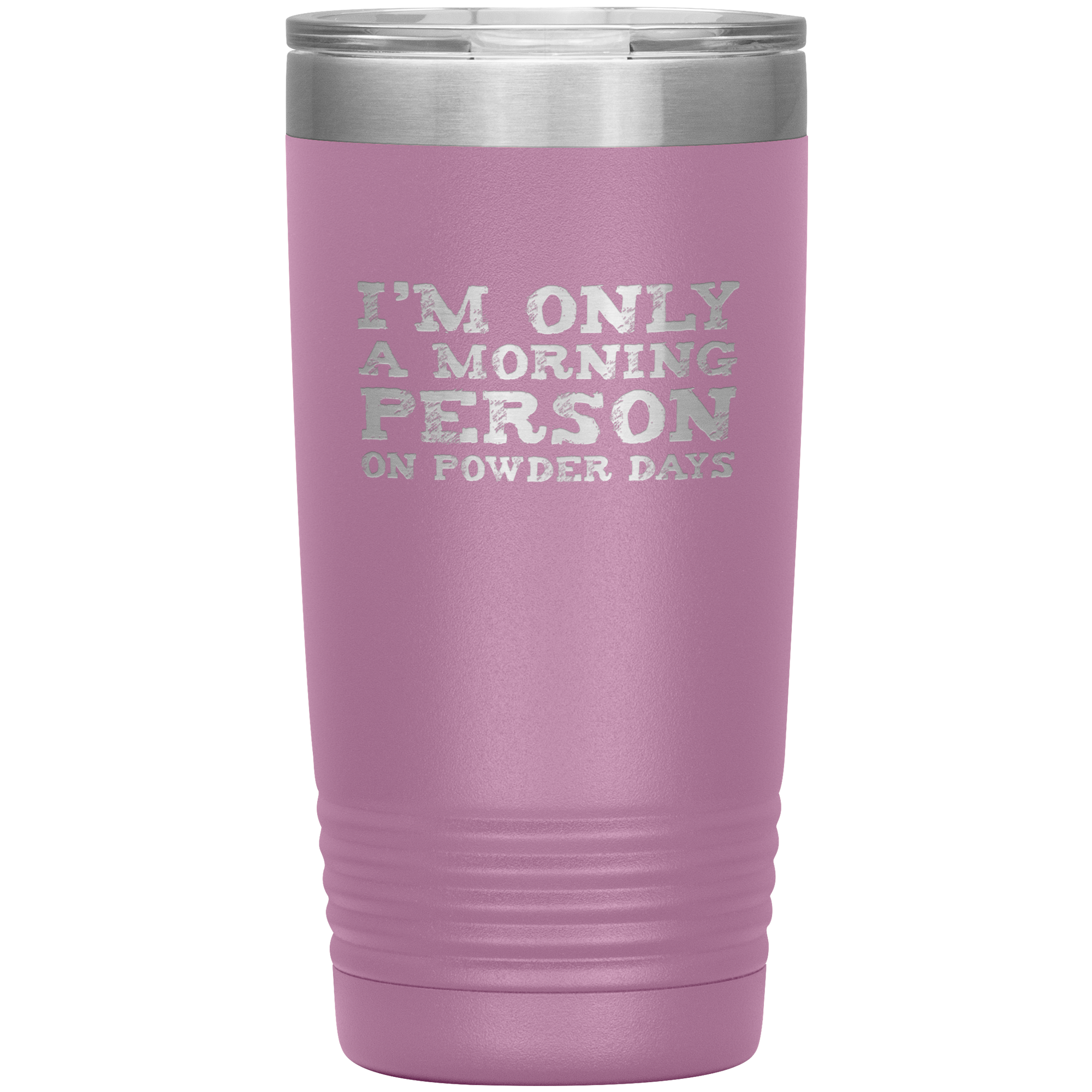 I'm Only A Morning Person On Powder Days 20oz Tumbler - Powderaddicts