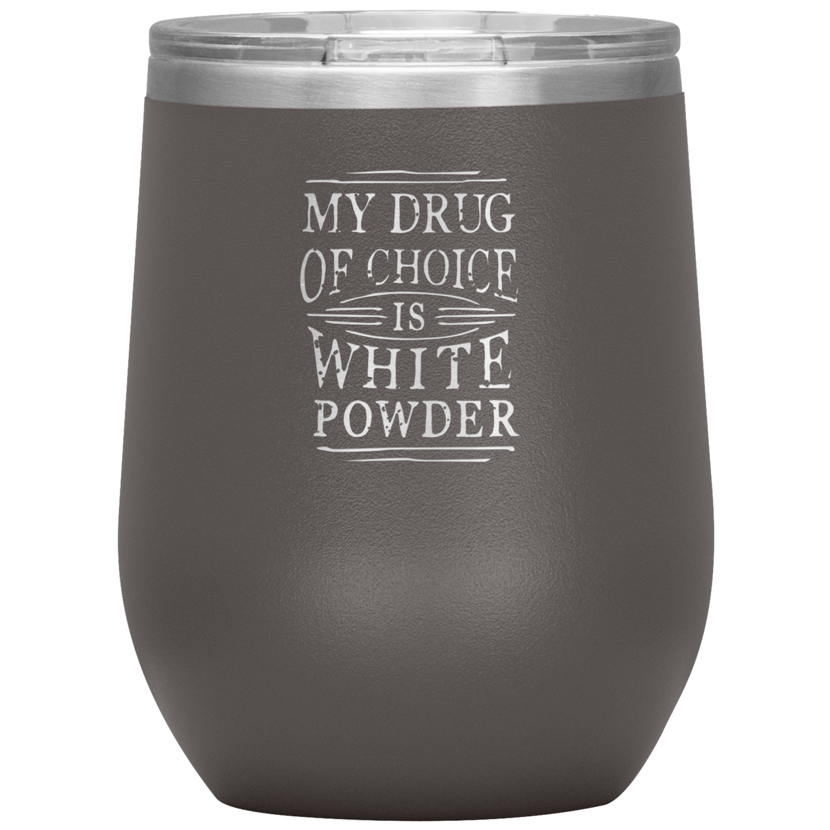 My Drug Of Choice Is White Powder Wine 12oz Tumbler - Powderaddicts