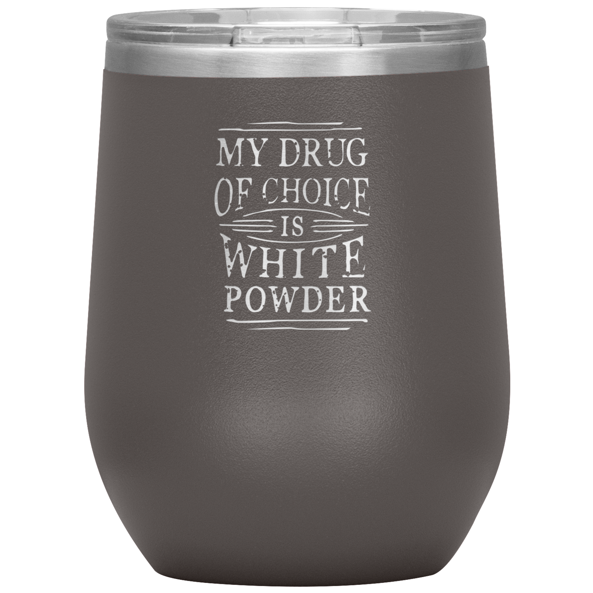 My Drug Of Choice Is White Powder Wine 12oz Tumbler - Powderaddicts