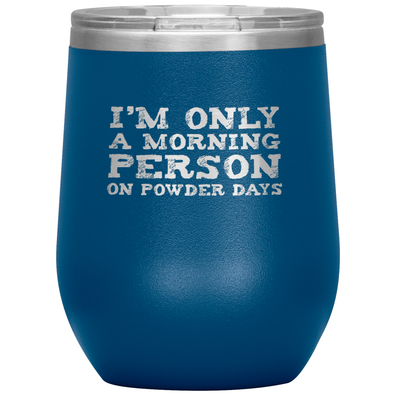 I'm Only A Morning Person On Powder Days Wine 12oz Tumbler - Powderaddicts