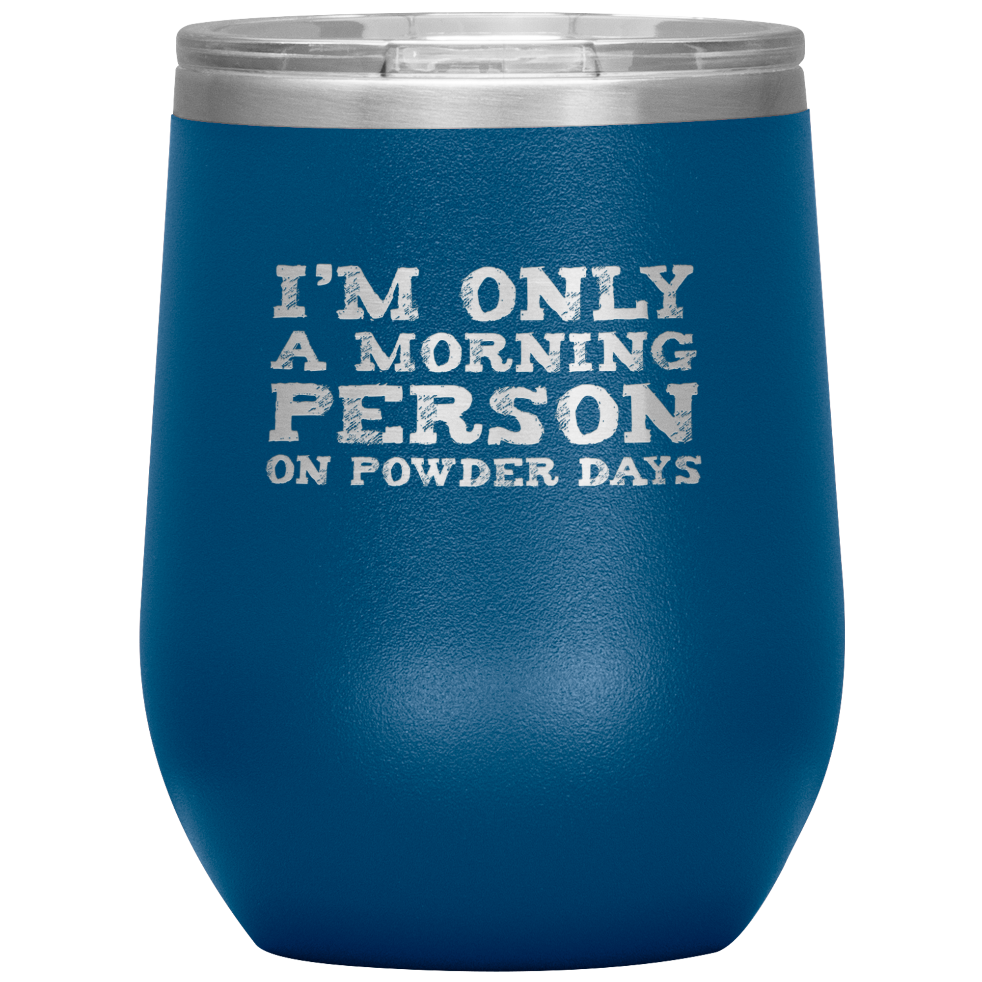 I'm Only A Morning Person On Powder Days Wine 12oz Tumbler - Powderaddicts