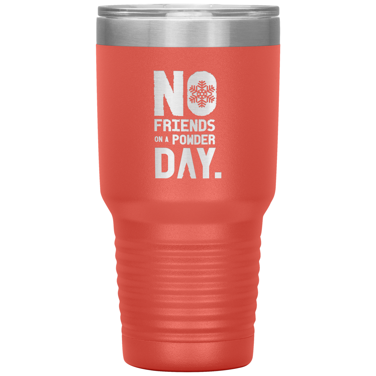 No Friends On A Powder Day 30oz Tumbler - Powderaddicts