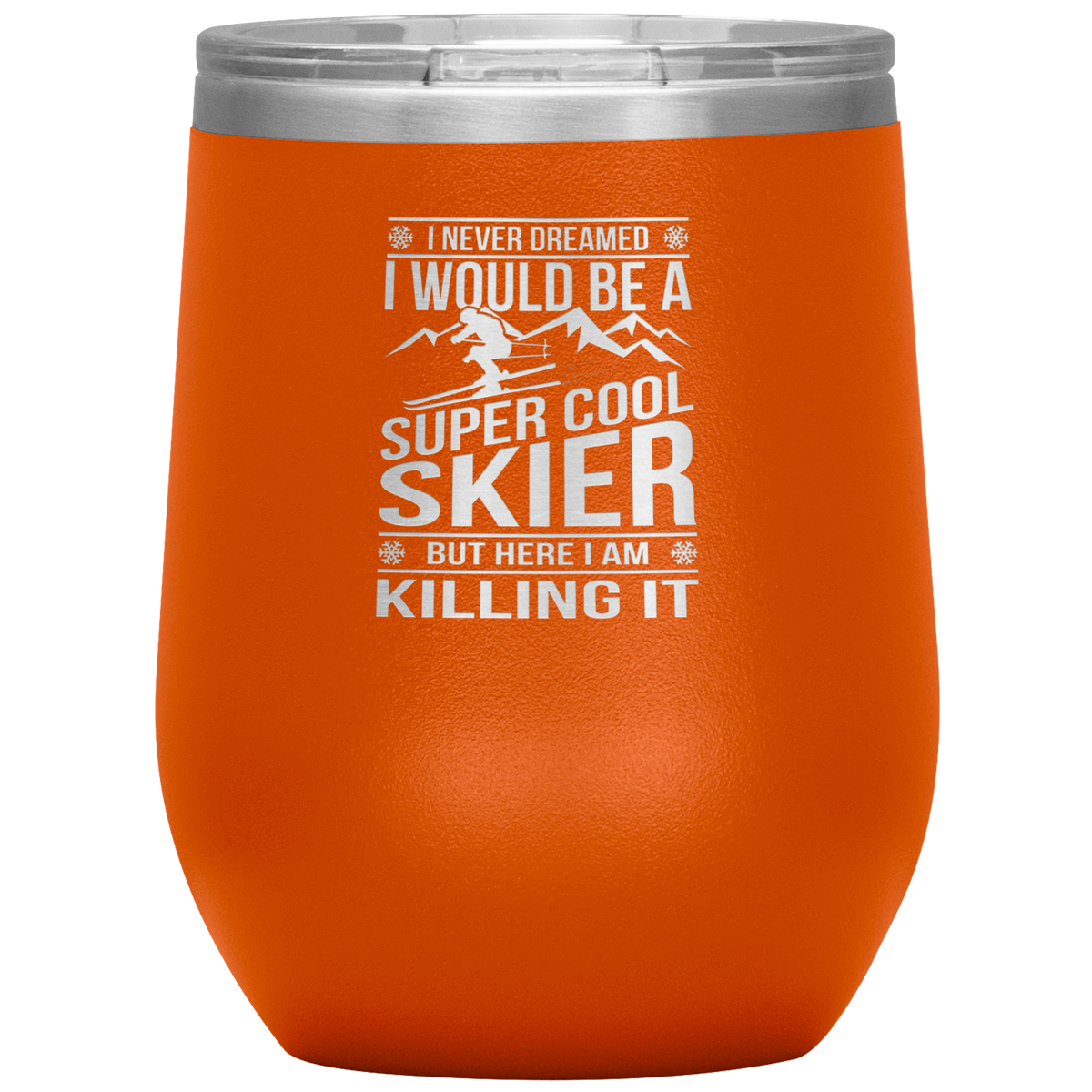 I Never Dreamed I Would Be A Super Cool Skier Wine 12oz Tumbler - Powderaddicts