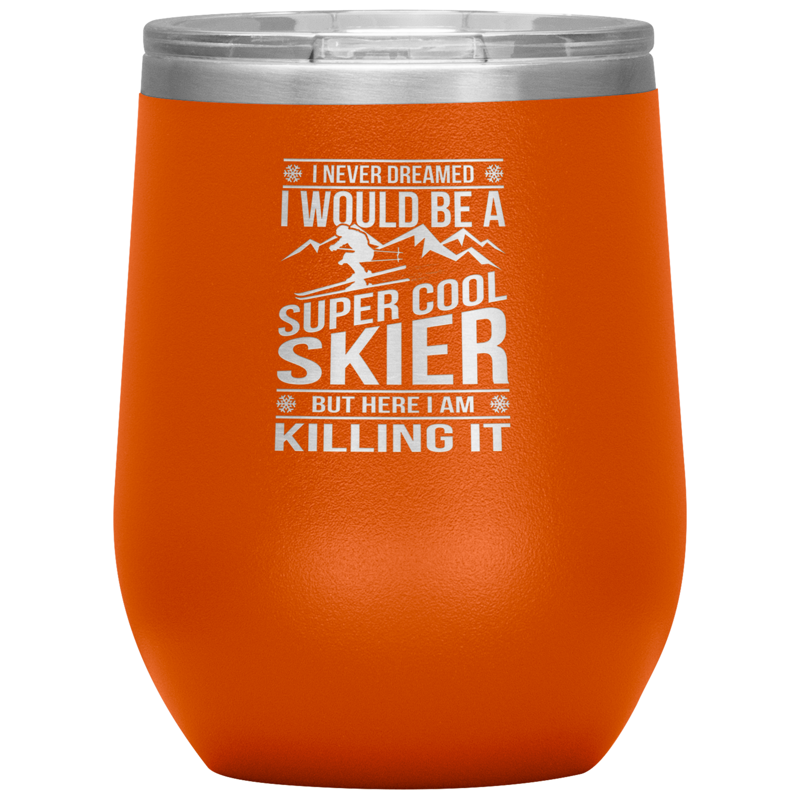 I Never Dreamed I Would Be A Super Cool Skier Wine 12oz Tumbler - Powderaddicts