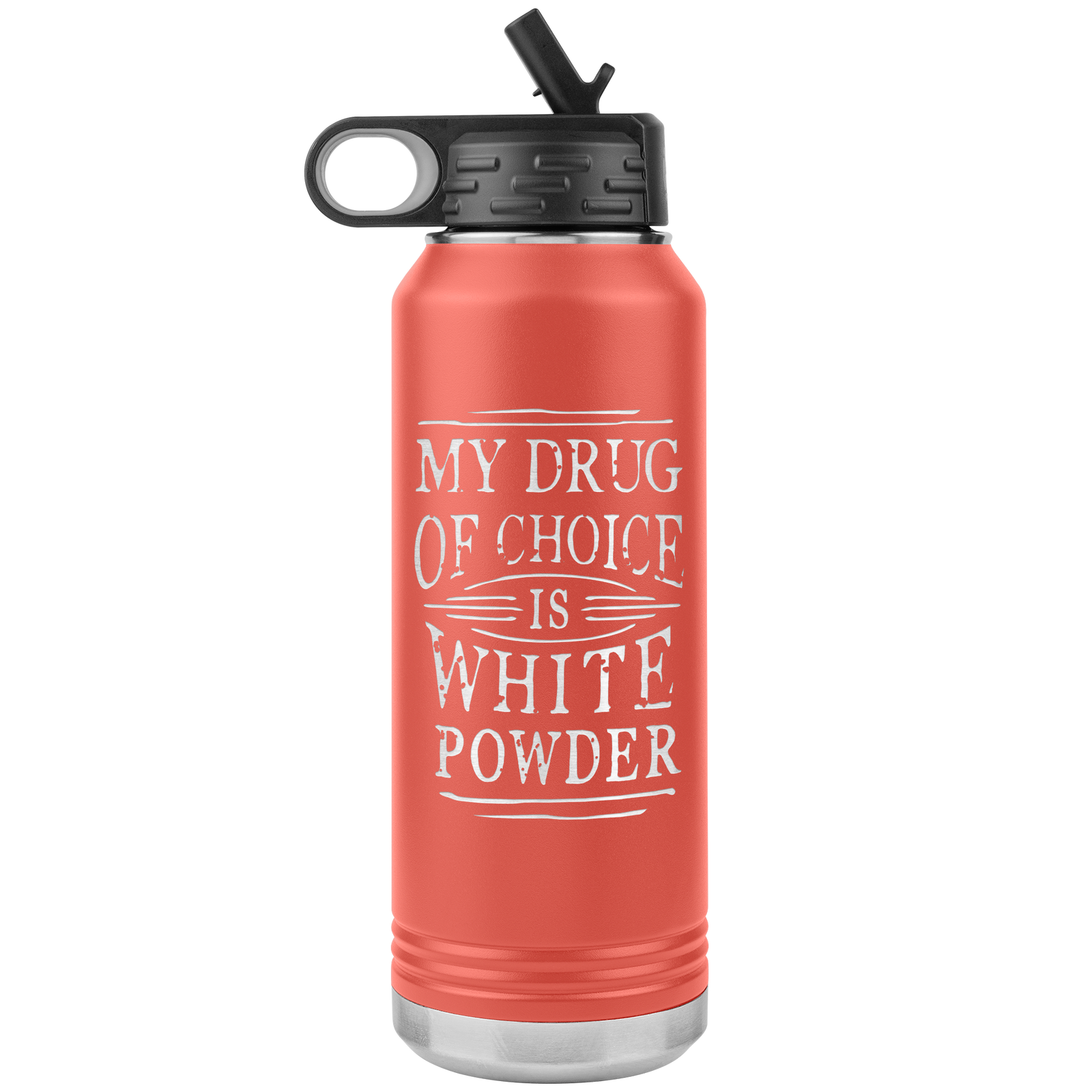 My Drug Of Choice Is White Powder 32oz Water Bottle Tumbler - Powderaddicts
