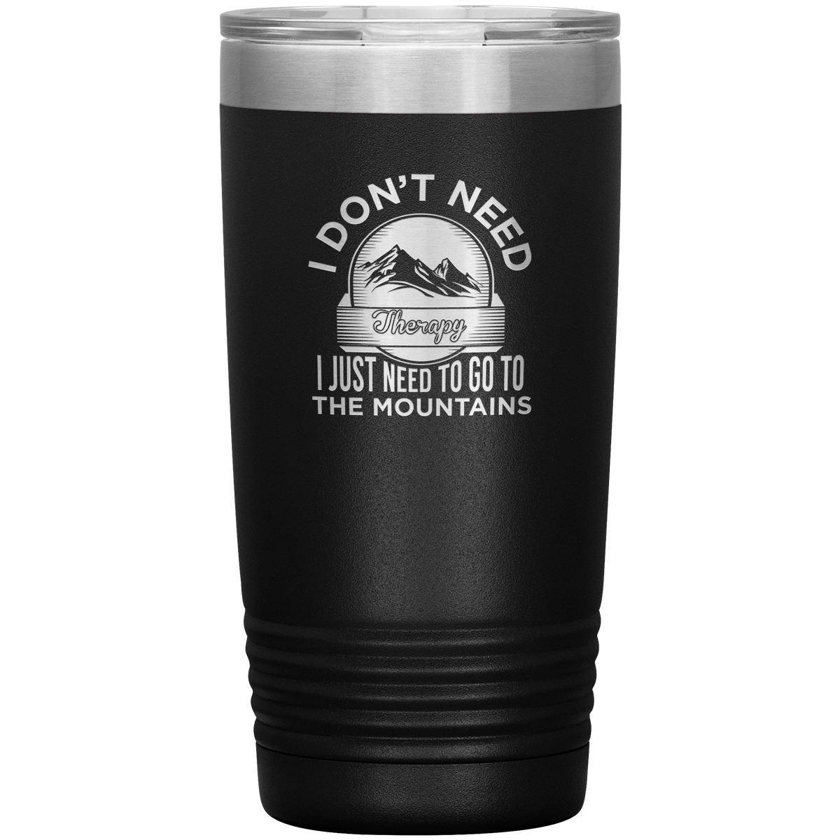 I Don't Need Therapy I Just Need To Go To The Mountains 20oz Tumbler - Powderaddicts