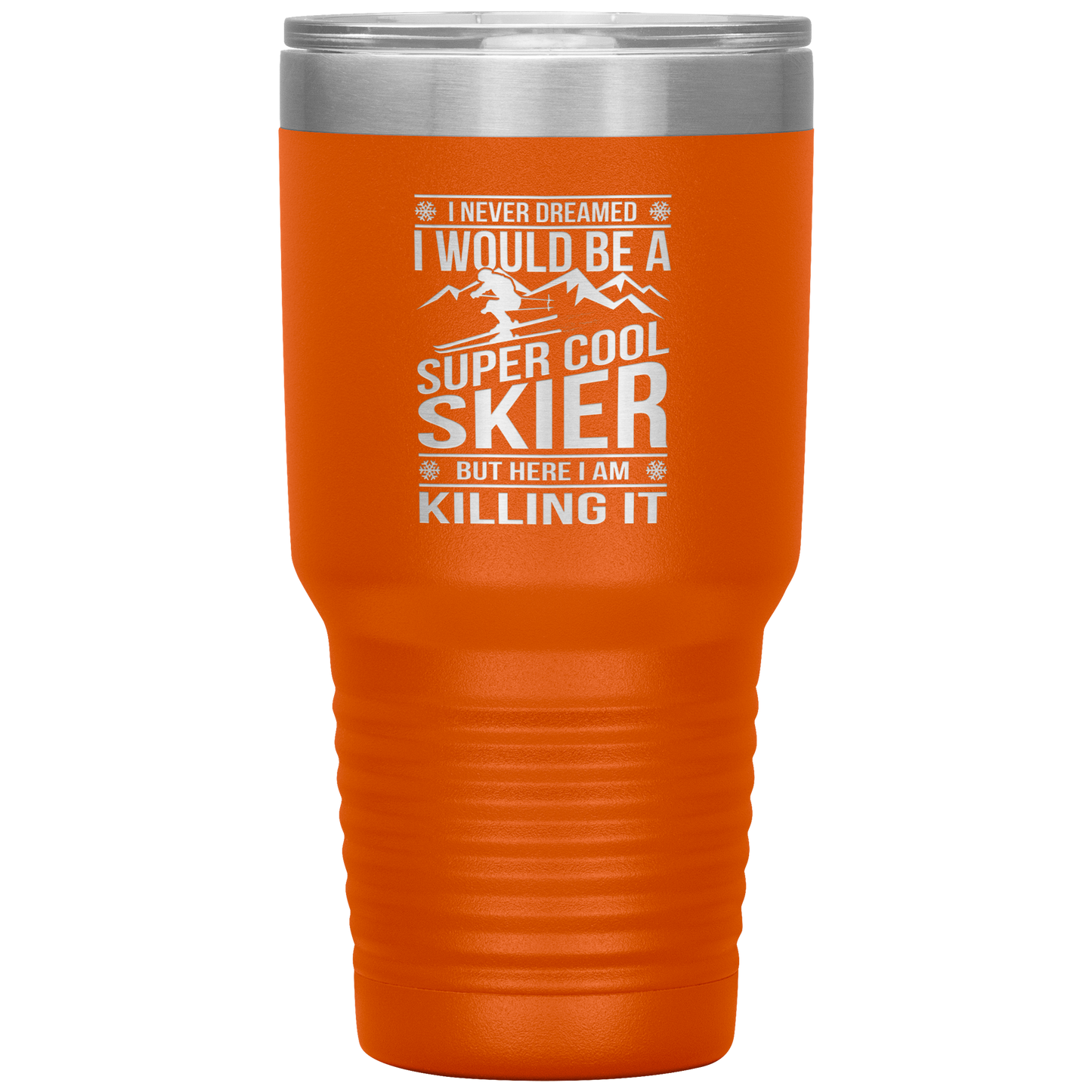 I Never Dreamed I Would Be A Super Cool Skier 30oz Tumbler - Powderaddicts