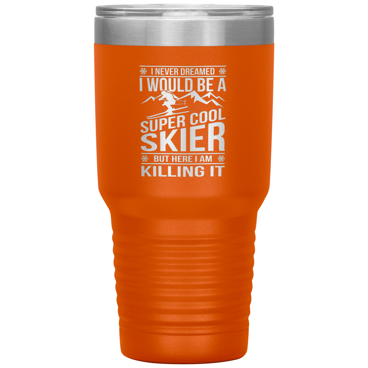 I Never Dreamed I Would Be A Super Cool Skier 30oz Tumbler - Powderaddicts