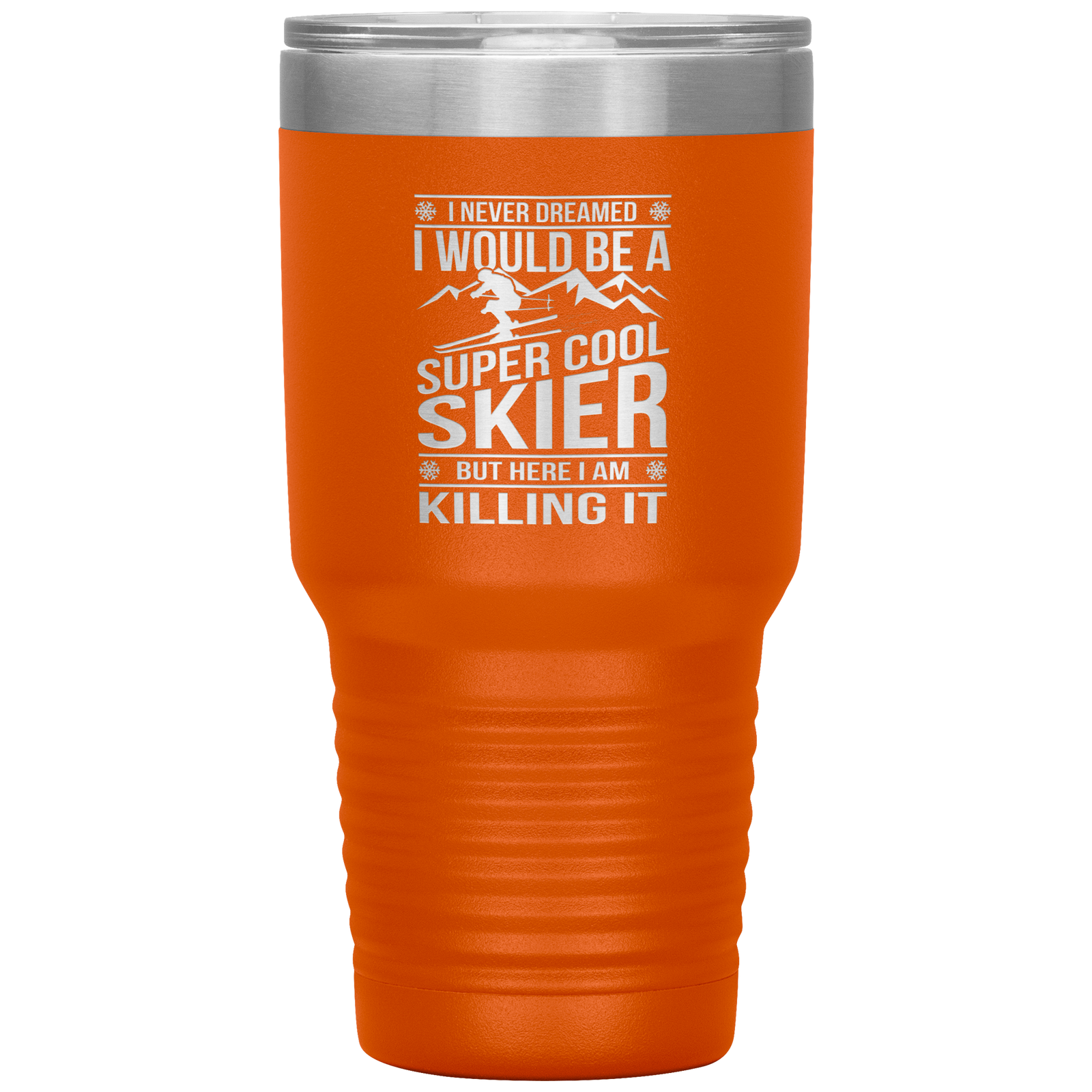 I Never Dreamed I Would Be A Super Cool Skier 30oz Tumbler - Powderaddicts