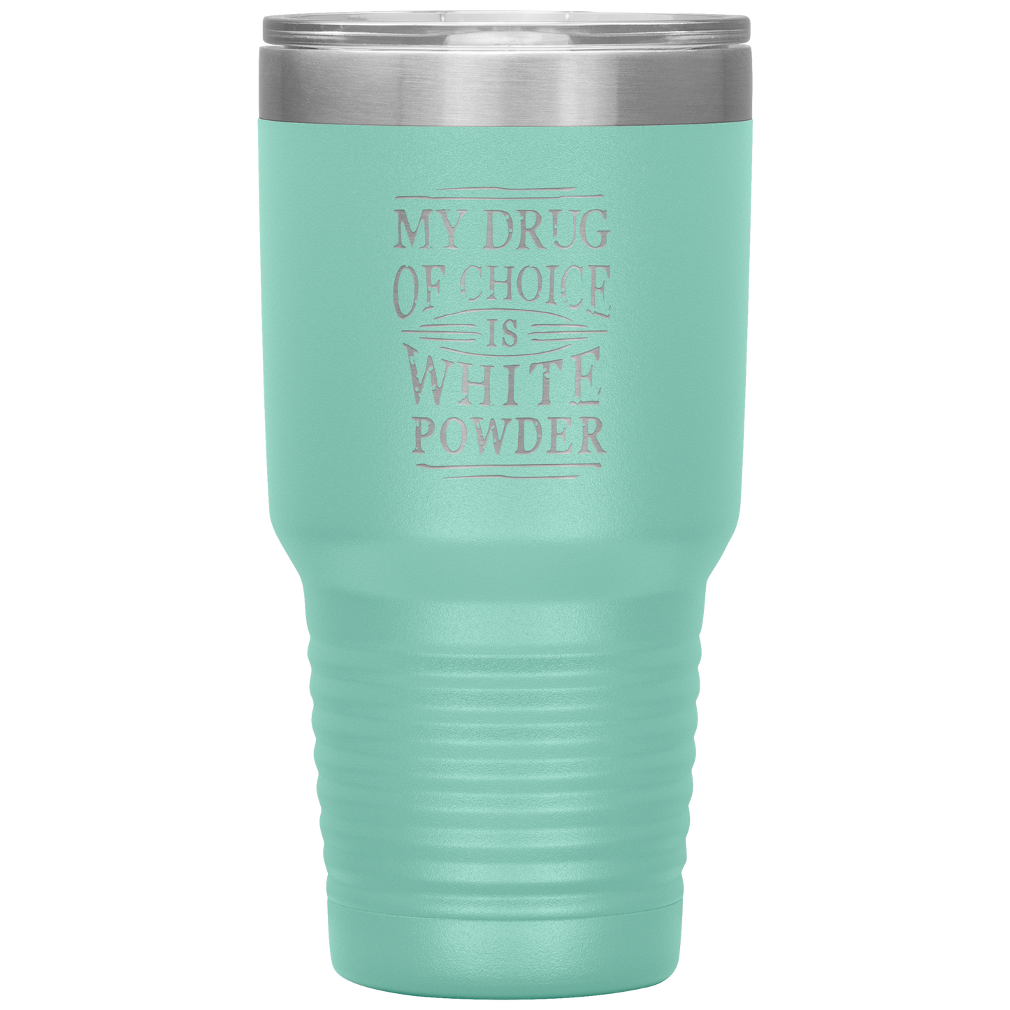 My Drug Of Choice Is White Powder 30oz Tumbler - Powderaddicts
