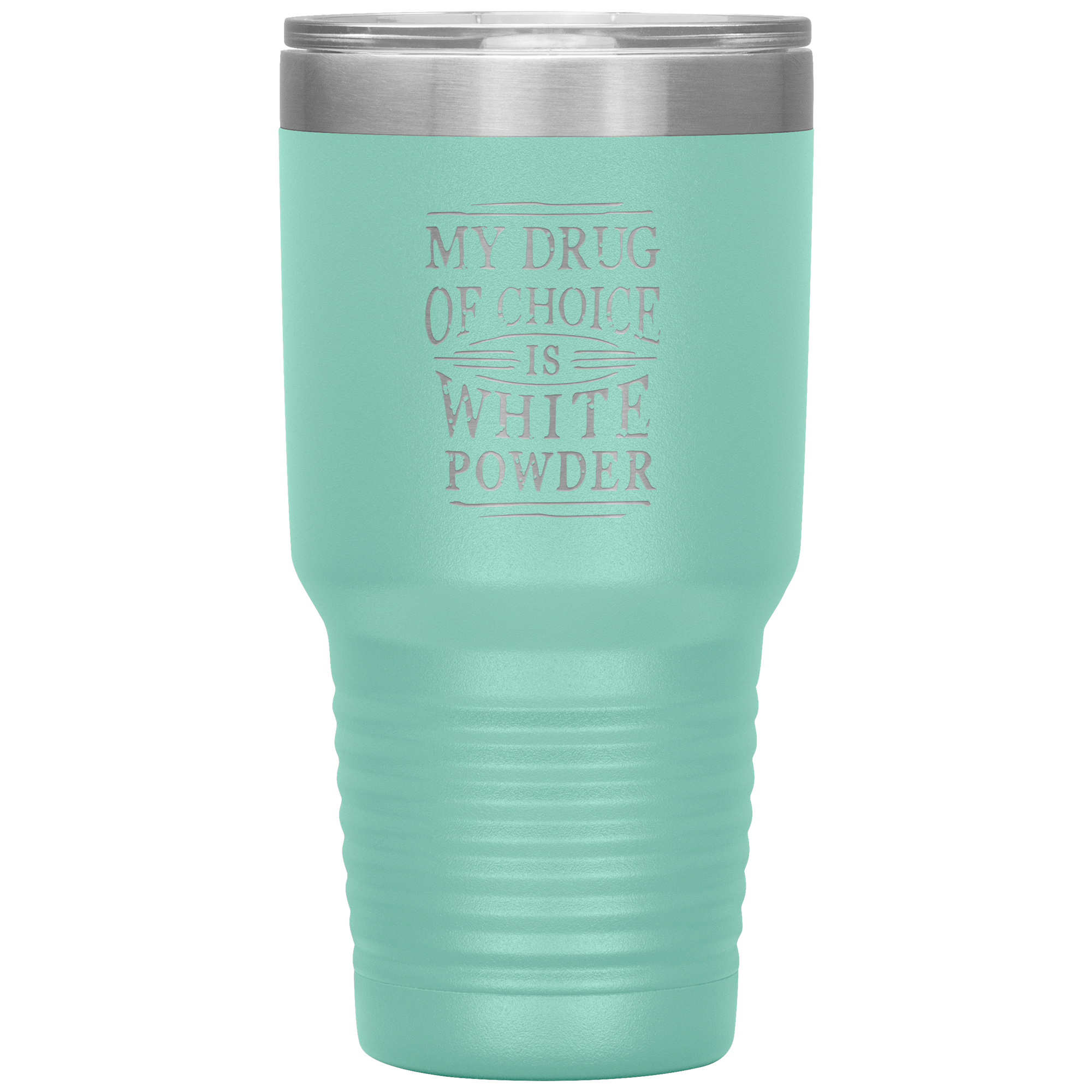 My Drug Of Choice Is White Powder 30oz Tumbler - Powderaddicts