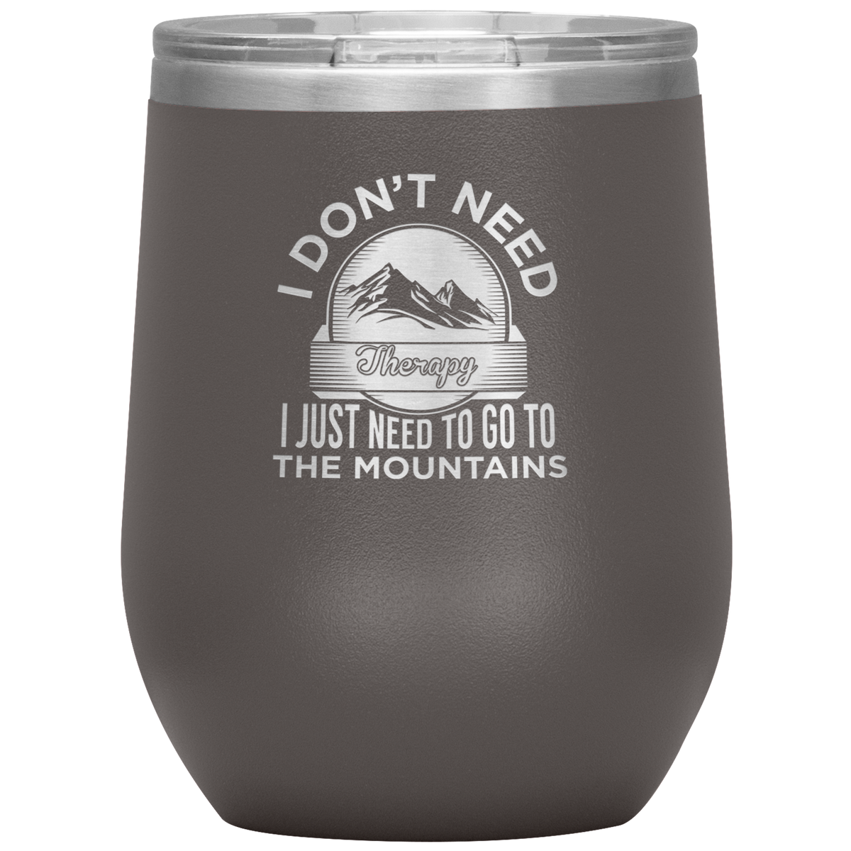 I Don't Need Therapy I Just Need To Go To The Mountains Wine 12oz Tumbler - Powderaddicts