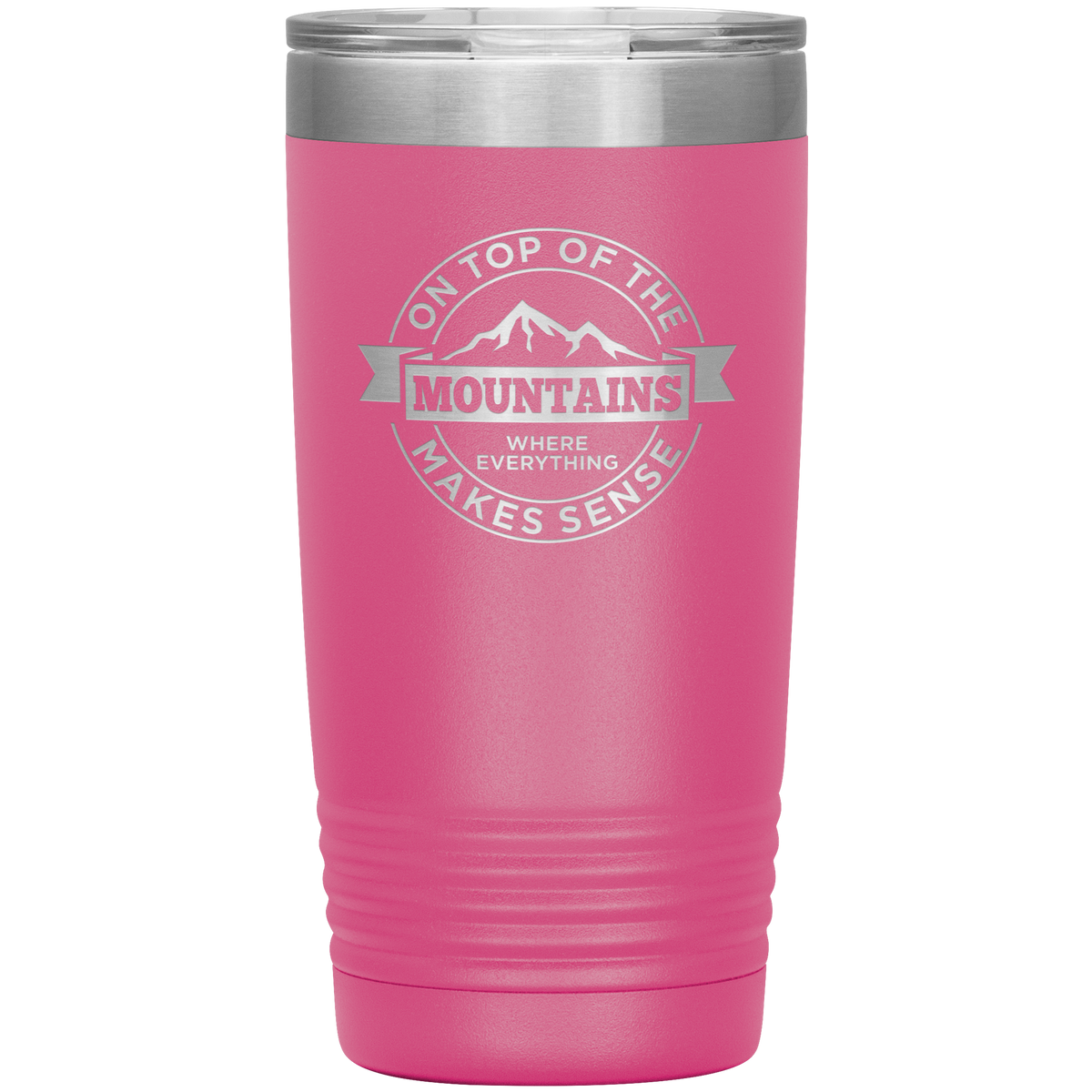 On Top Of The Mountain Where Everything Makes Sense 20oz Tumbler - Powderaddicts