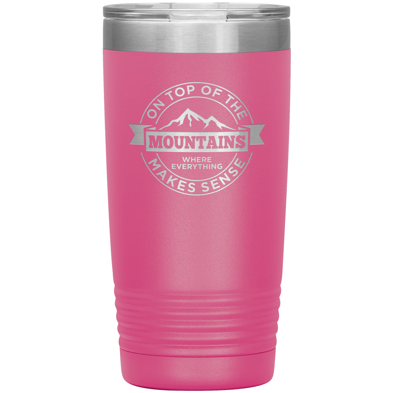 On Top Of The Mountain Where Everything Makes Sense 20oz Tumbler - Powderaddicts