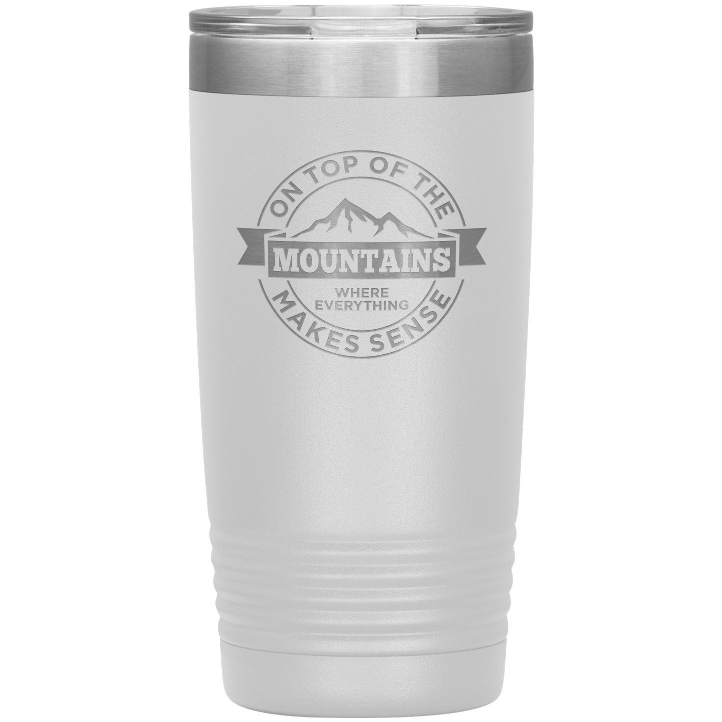 On Top Of The Mountain Where Everything Makes Sense 20oz Tumbler - Powderaddicts