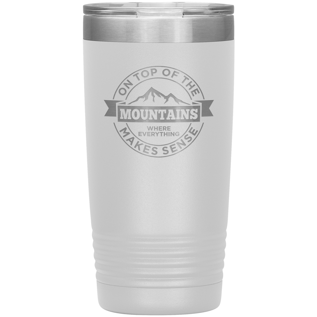 On Top Of The Mountain Where Everything Makes Sense 20oz Tumbler - Powderaddicts