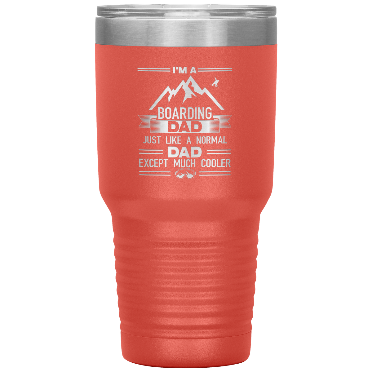 I&#39;m A Boarding Dad Except Much Cooler 30oz Tumbler - Powderaddicts