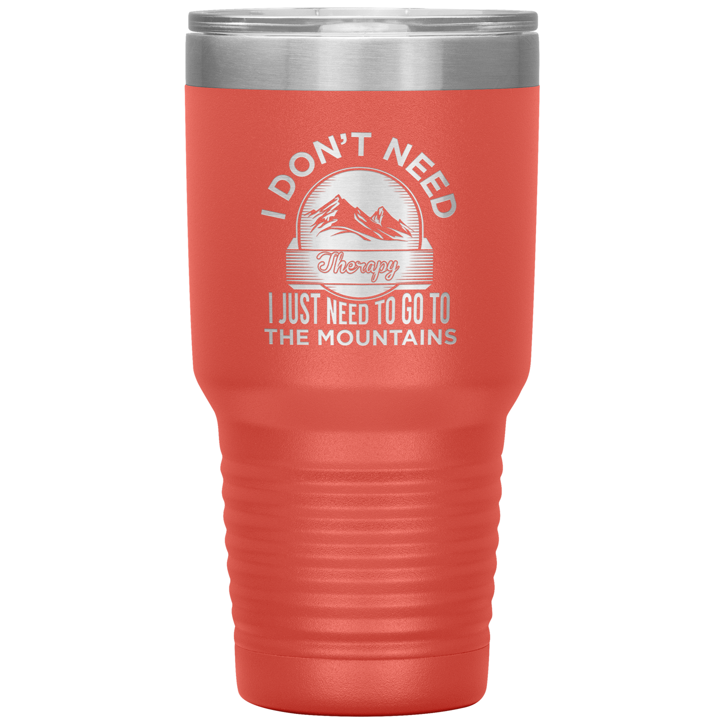I Don't Need Therapy I Just Need To Go To The Mountains 30oz Tumbler - Powderaddicts