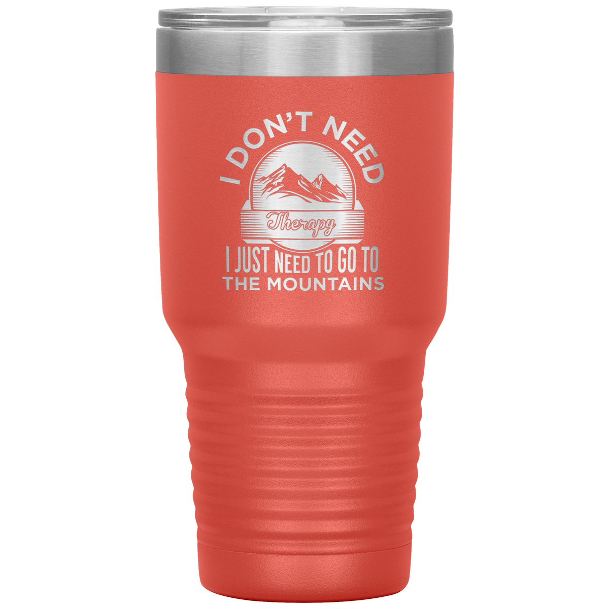I Don't Need Therapy I Just Need To Go To The Mountains 30oz Tumbler - Powderaddicts