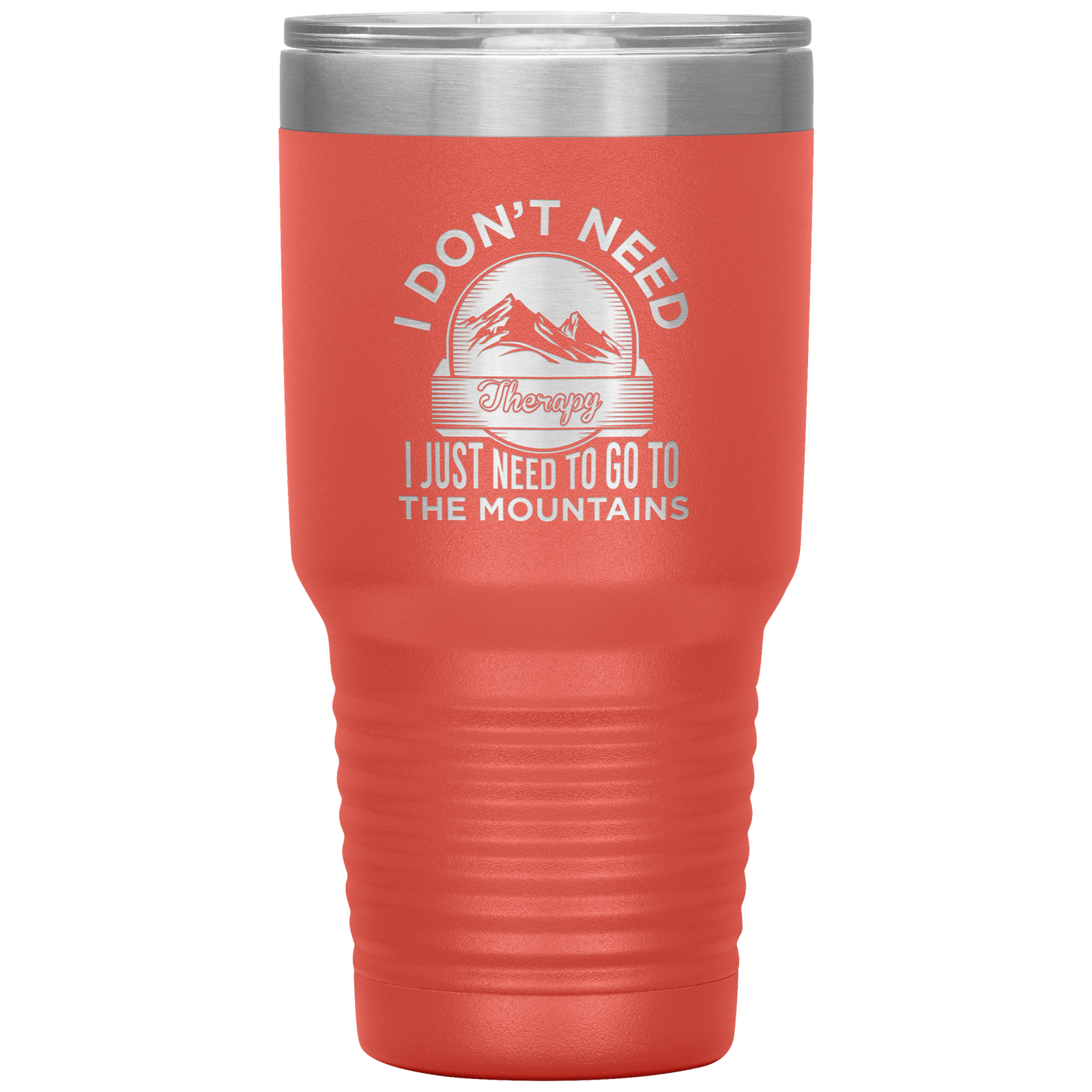 I Don't Need Therapy I Just Need To Go To The Mountains 30oz Tumbler - Powderaddicts