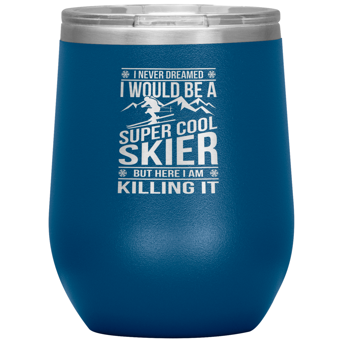I Never Dreamed I Would Be A Super Cool Skier Wine 12oz Tumbler - Powderaddicts