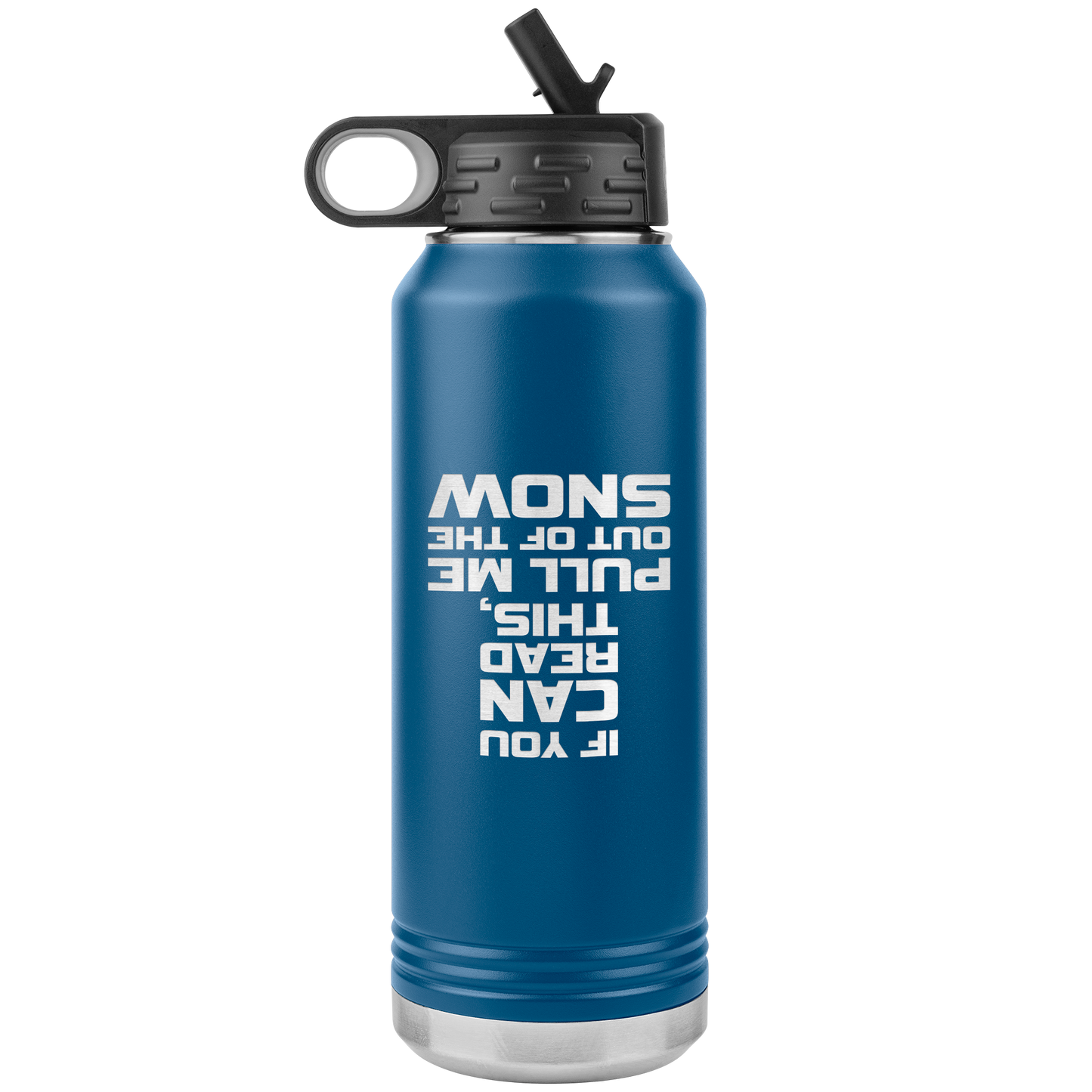 If You Can Read This Pull Me Out Of The Snow 32oz Water Bottle Tumbler - Powderaddicts