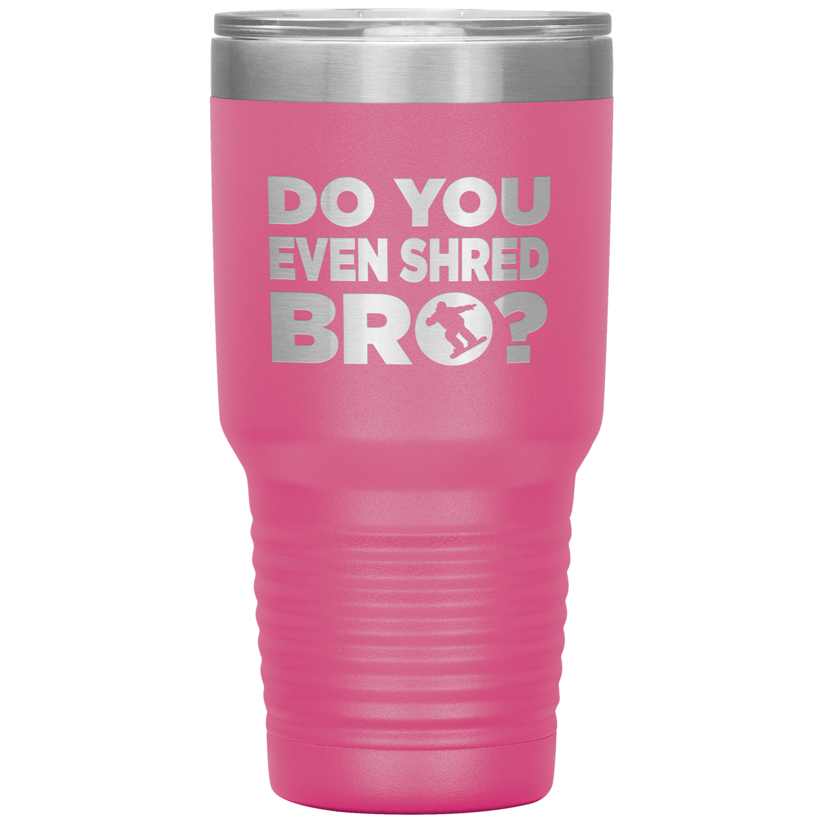 Do You Even Shred Bro 30oz Tumbler - Powderaddicts